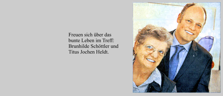Freuen sich ber das bunte Leben im Treff: Brunhilde Schttler und Titus Jochen Heldt.